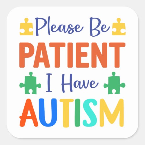 Please Be Patient I Have Autism Square Sticker