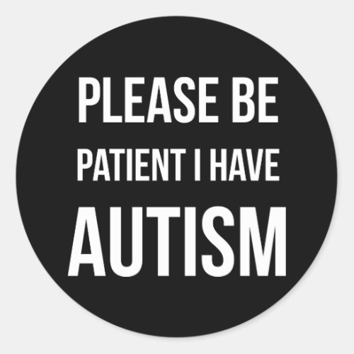 Please be patient I have Autism Stickers