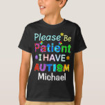 Please Be Patient I Have Autism T-shirt at Zazzle
