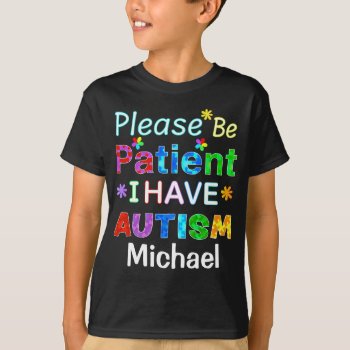Please Be Patient I Have Autism T-shirt by AutismSupportShop at Zazzle