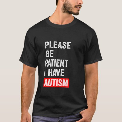 Please Be Patient I have Autism T_Shirt