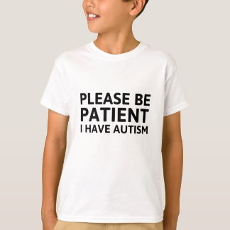 Please Be Patient I Have Autism T-Shirt