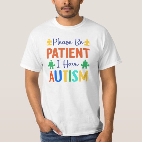 Please Be Patient I Have Autism T_Shirt