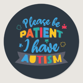 Please Be Patient I Have Autism Teacher Classic Round Sticker