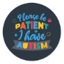 Please Be Patient I Have Autism Teacher Classic Round Sticker