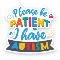 Please Be Patient I Have Autism Teacher Sticker