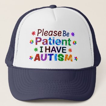 Please Be Patient I Have Autism Trucker Hat by AutismSupportShop at Zazzle