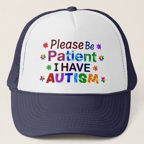 Please Be Patient I Have AUTISM Trucker Hat
