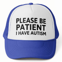 Please Be Patient I Have Autism Trucker Hat