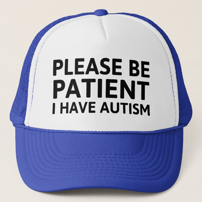Please Be Patient I Have Autism Trucker Hat (Front)