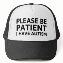 Please Be Patient I Have Autism Trucker Hat