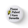 Please Be Patient I Have Dementia Button