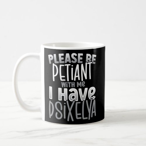 Please Be Patient I Have Dyslexia Awareness Dyslex Coffee Mug