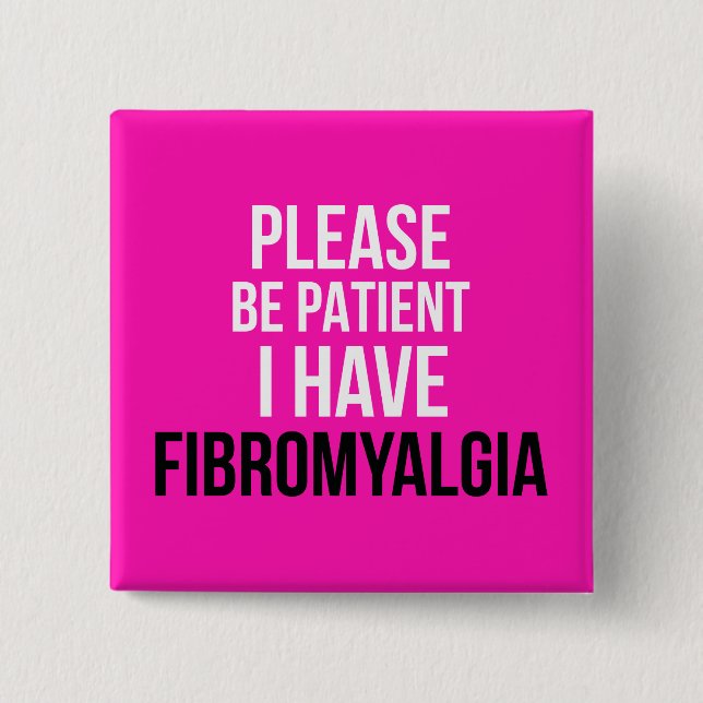 Please be patient, I have fibromyalgia badge Button (Front)