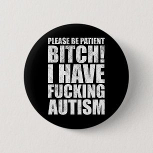 Please Be Patient I Have Ing Autism Funny Saying Button