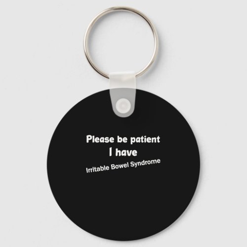 Please Be Patient I Have Irritable Bowel Syndrome Keychain