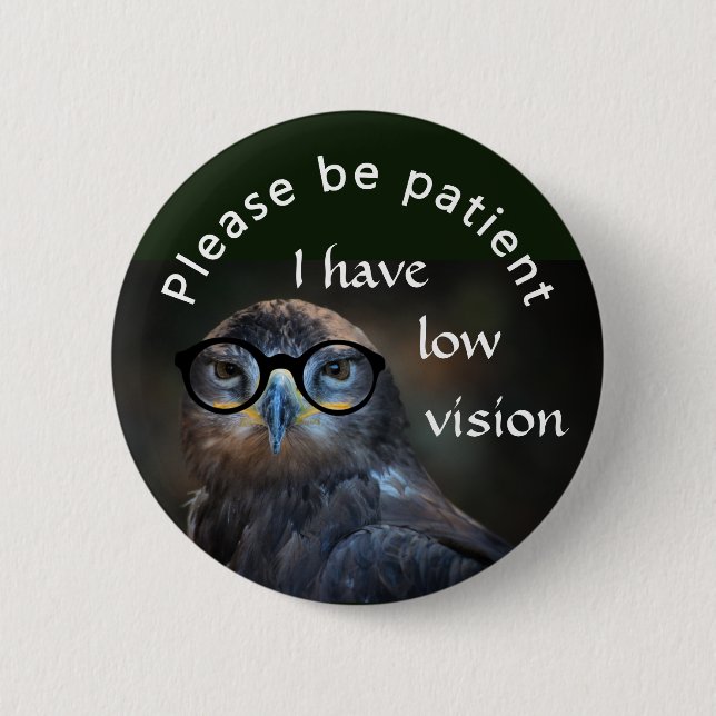 Please be patient: I have low vision Pinback Button (Front)