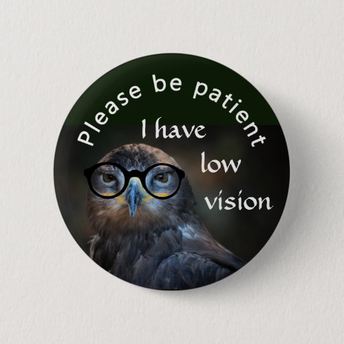 Please be patient I have low vision Pinback Button