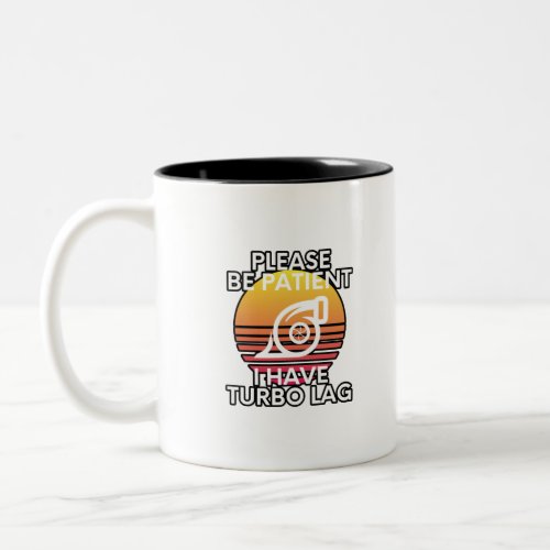 Please Be Patient I Have Turbo Lag Car Enthusiast Two_Tone Coffee Mug