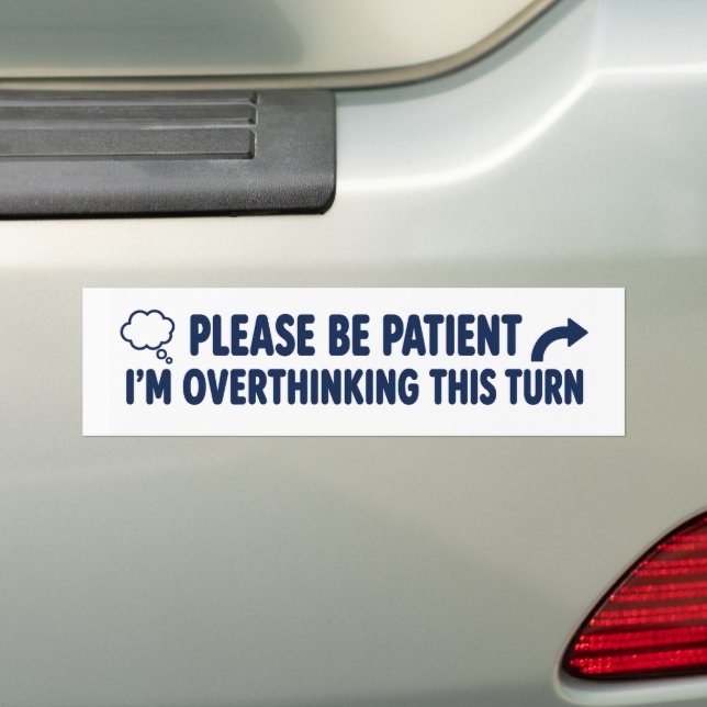 Please Be Patient I’m Overthinking This Turn Funny Bumper Sticker (On Car)