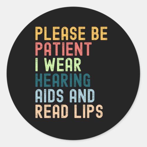 Please Be Patient I Wear Hearing Aids And Read Classic Round Sticker