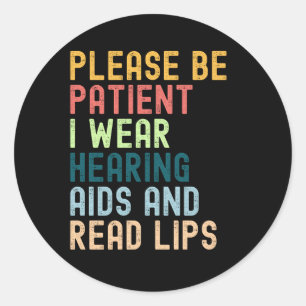 Please Be Patient I Wear Hearing Aids And Read Classic Round Sticker
