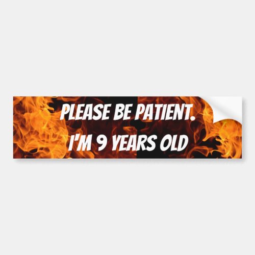 Please be patient Im 9 funny cute Bumper Sticker