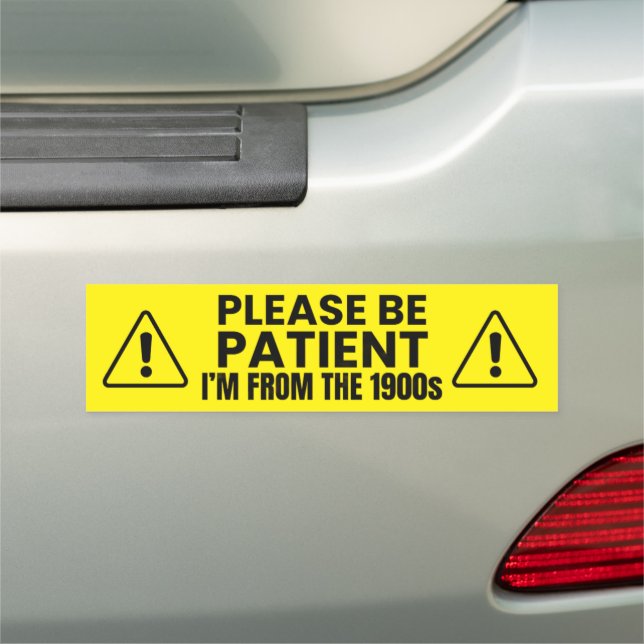 Please Be Patient I'm From the 1900s Bumper Magnet (In Situ)