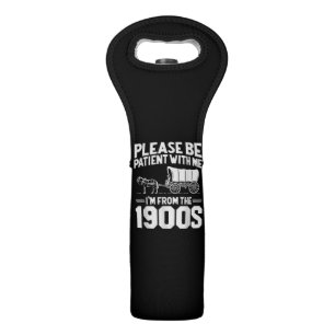 Please Be Patient I'm from The 1900s Funny Over Th Wine Bag