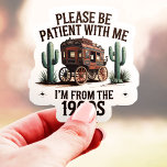 Please Be Patient I'm From The 1900s Funny Vinyl Sticker<br><div class="desc">Embrace the nostalgia with this vintage-inspired sticker! Featuring a classic stagecoach and the humorous phrase "Please Be Patient With Me, I'm From The 1900s, " this design is perfect for history buffs, those who appreciate a simpler time, or anyone who loves a good laugh. Made with durable vinyl, this sticker...</div>