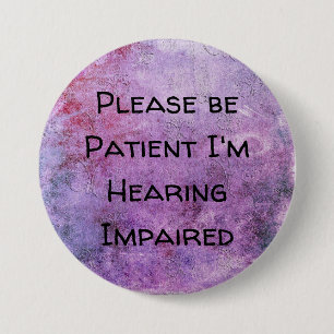 Please be patient Im hearing impaired Button