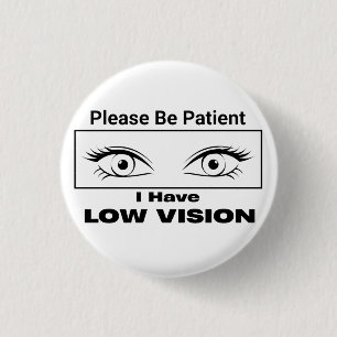 Please Be Patient, Low Vision - black and white Button