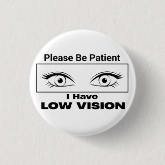 Please Be Patient, Low Vision - black and white Button