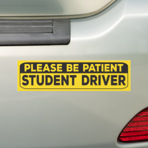 PLEASE BE PATIENT STUDENT DRIVER, for New Driver Bumper Sticker