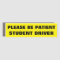 Please Be Patient Student Driver Yellow