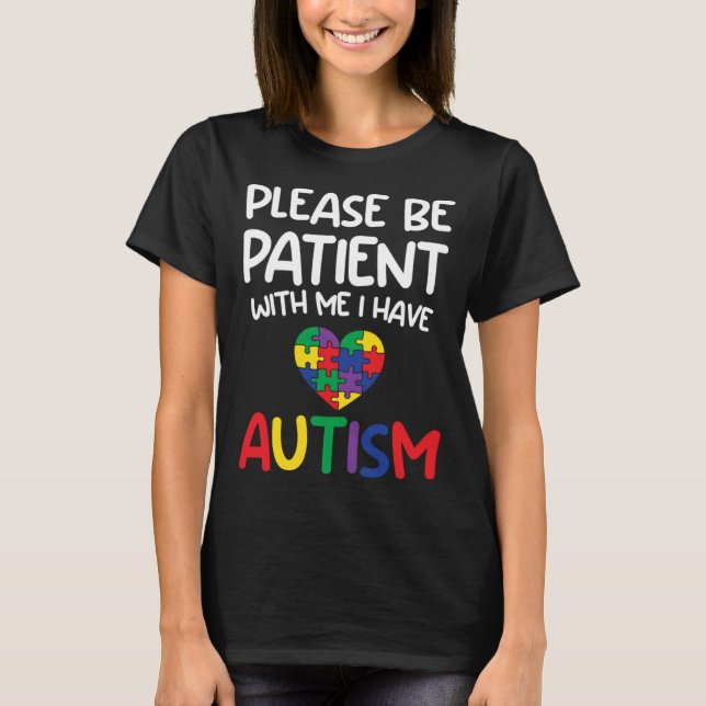 Please Be Patient With Me I Have Autism  Austism A T-Shirt (Front)
