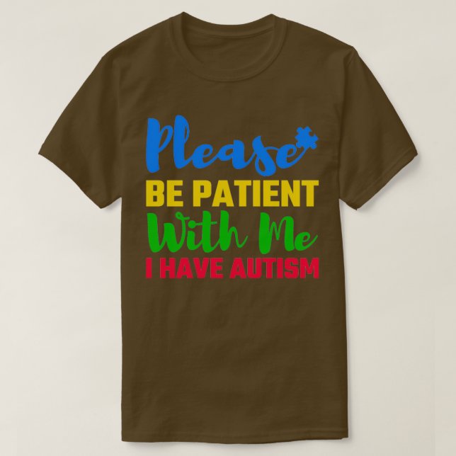 Please Be Patient With Me I Have Autism Autism Awa T-Shirt (Design Front)