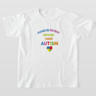 Please Be Patient With Me I Have Autism,Autism T-Shirt