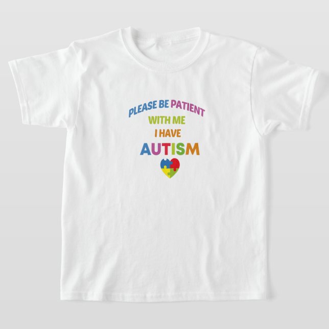 Please Be Patient With Me I Have Autism,Autism  T-Shirt (Laydown)