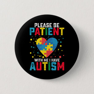 Please Be Patient With Me I Have Autism Awareness Button