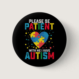 Please Be Patient With Me I Have Autism Awareness Button