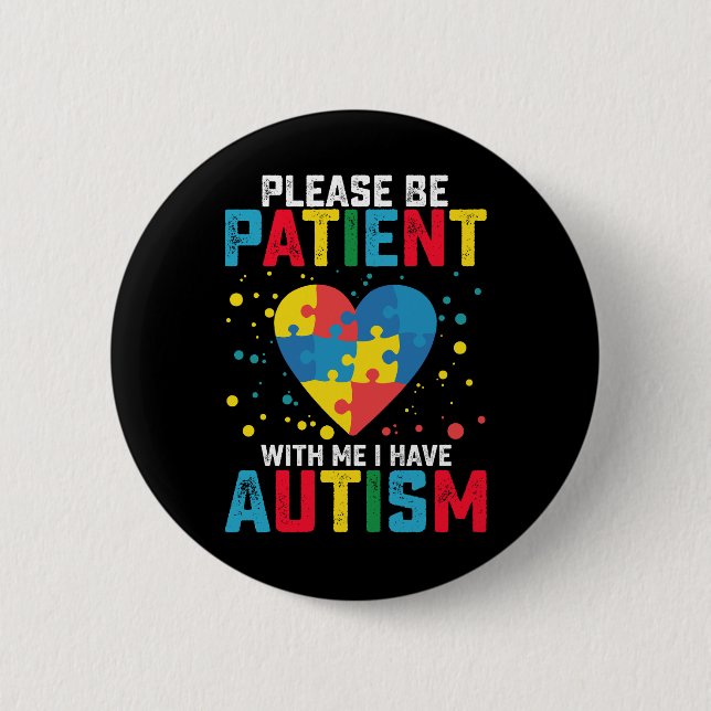 Please Be Patient With Me I Have Autism Awareness Button (Front)