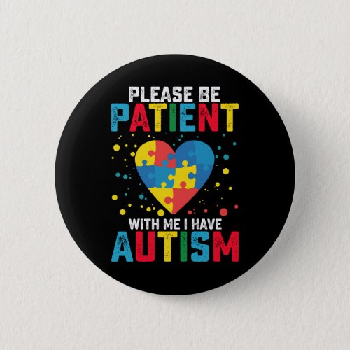 Please Be Patient With Me I Have Autism Awareness Button