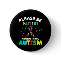 Please Be Patient With Me I Have Autism Awareness  Button