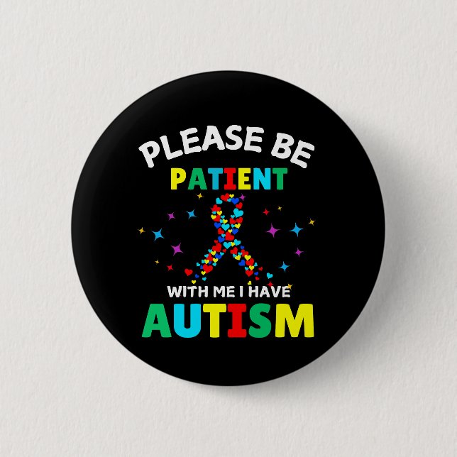 Please Be Patient With Me I Have Autism Awareness  Button (Front)