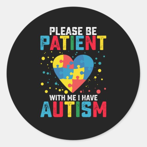 Please Be Patient With Me I Have Autism Awareness Classic Round Sticker