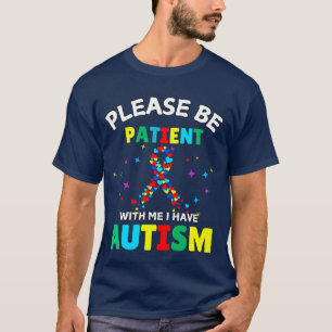 Please Be Patient With Me I Have Autism Awareness T-Shirt