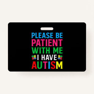 Please Be Patient With Me I Have Autism Badge