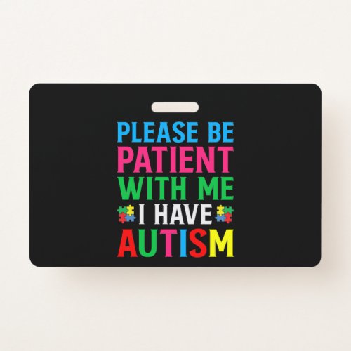 Please Be Patient With Me I Have Autism Badge