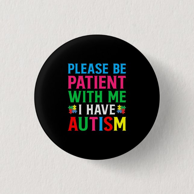 Please Be Patient With Me I Have Autism Button (Front)